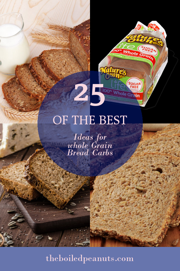 25 Of the Best Ideas for whole Grain Bread Carbs Home, Family, Style and Art Ideas